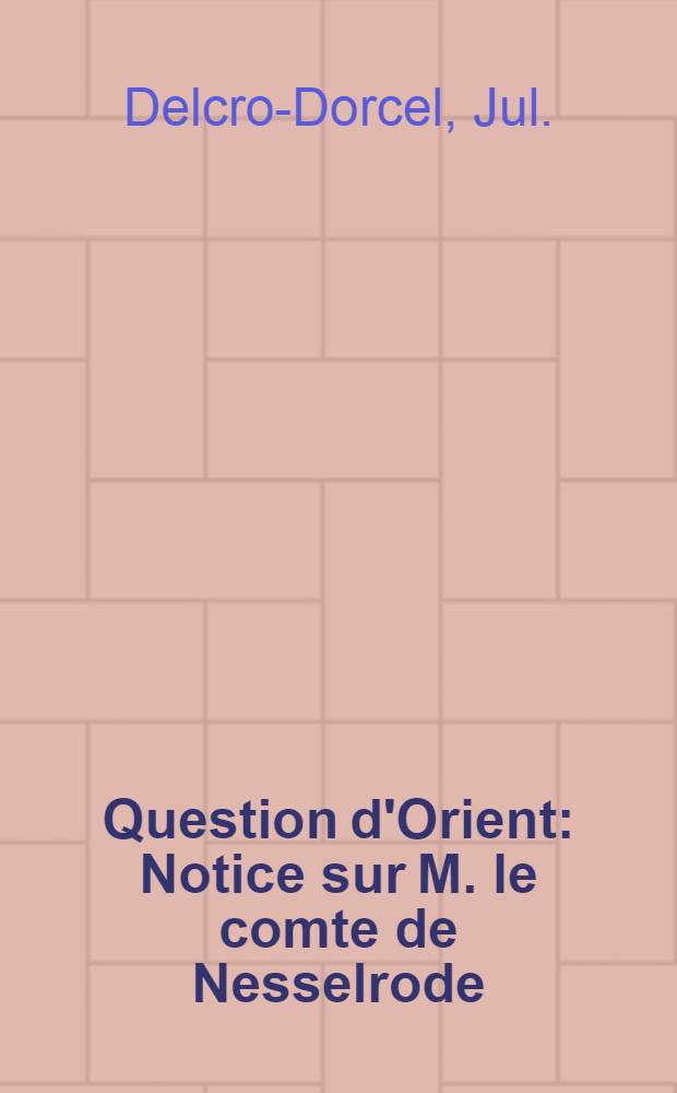 Question d'Orient : Notice sur M. le comte de Nesselrode
