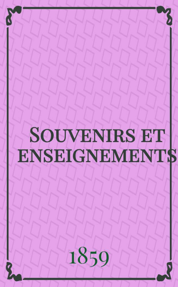 Souvenirs et enseignements : France et Russie 1787-1859