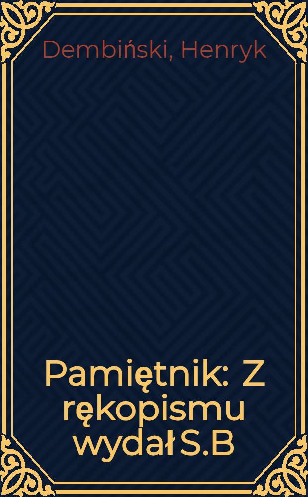 Pamiętnik : Z rękopismu wydał S.B