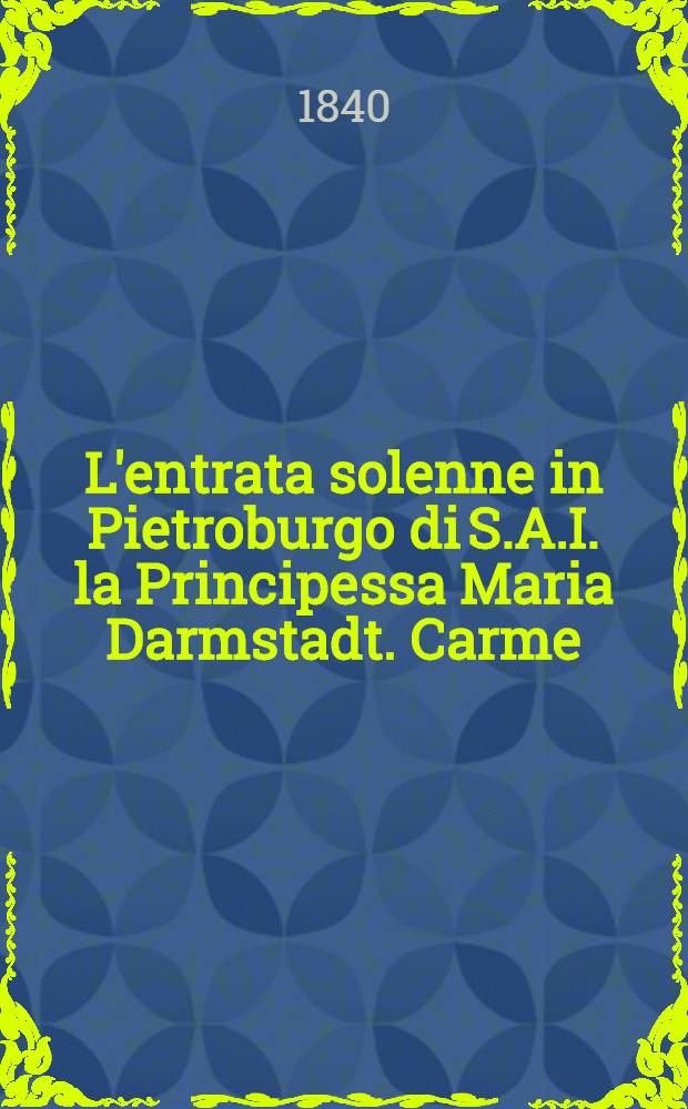 L'entrata solenne in Pietroburgo di S.A.I. la Principessa Maria Darmstadt. Carme