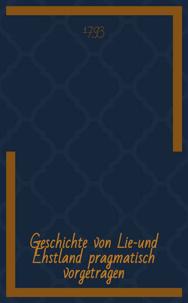 Geschichte von Lief- und Ehstland pragmatisch vorgetragen