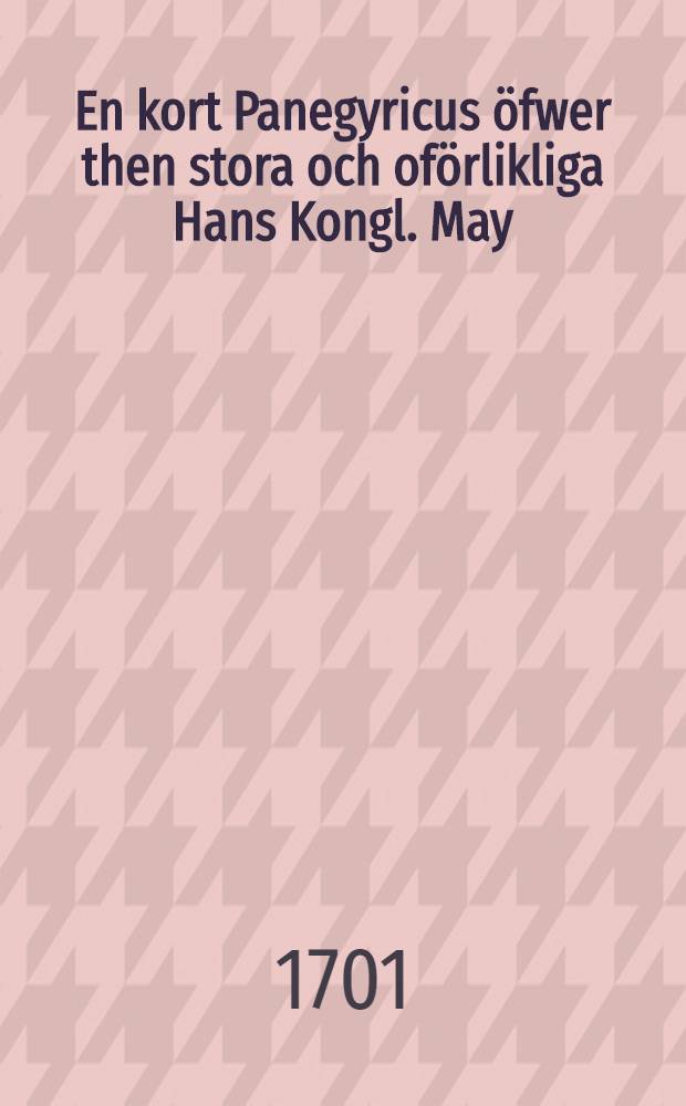 En kort Panegyricus öfwer then stora och oförlikliga Hans Kongl. May:tz igenom Gudz hielp erhåldna Seger : Bataille de Narva