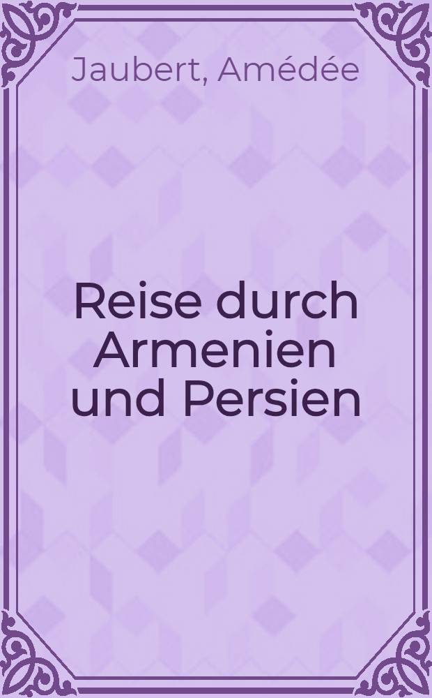 Reise durch Armenien und Persien