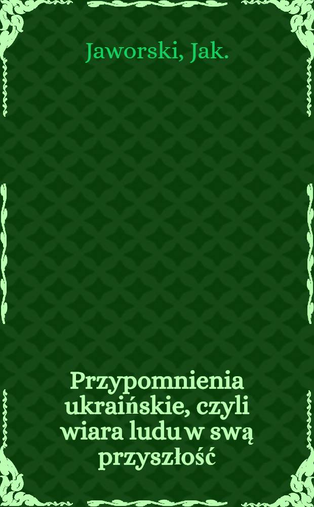 Przypomnienia ukraińskie, czyli wiara ludu w swą przyszłość