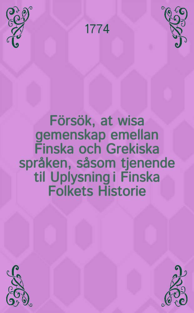 Försök, at wisa gemenskap emellan Finska och Grekiska språken, såsom tjenende til Uplysning i Finska Folkets Historie