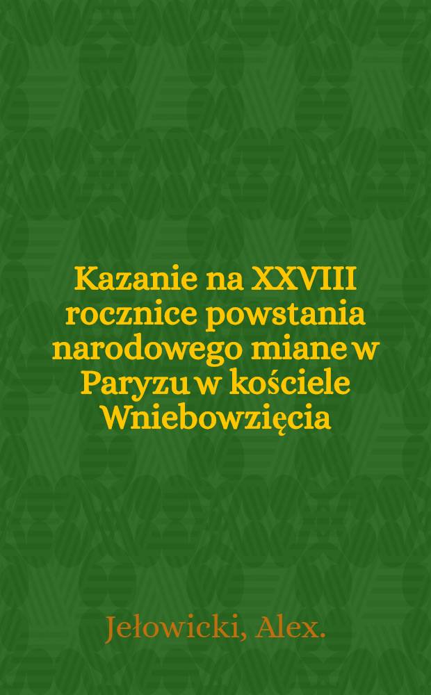 Kazanie na XXVIII rocznice powstania narodowego miane w Paryzu w kościele Wniebowzięcia (de l'Assomption) dnia 29 Listopada 1858 roku