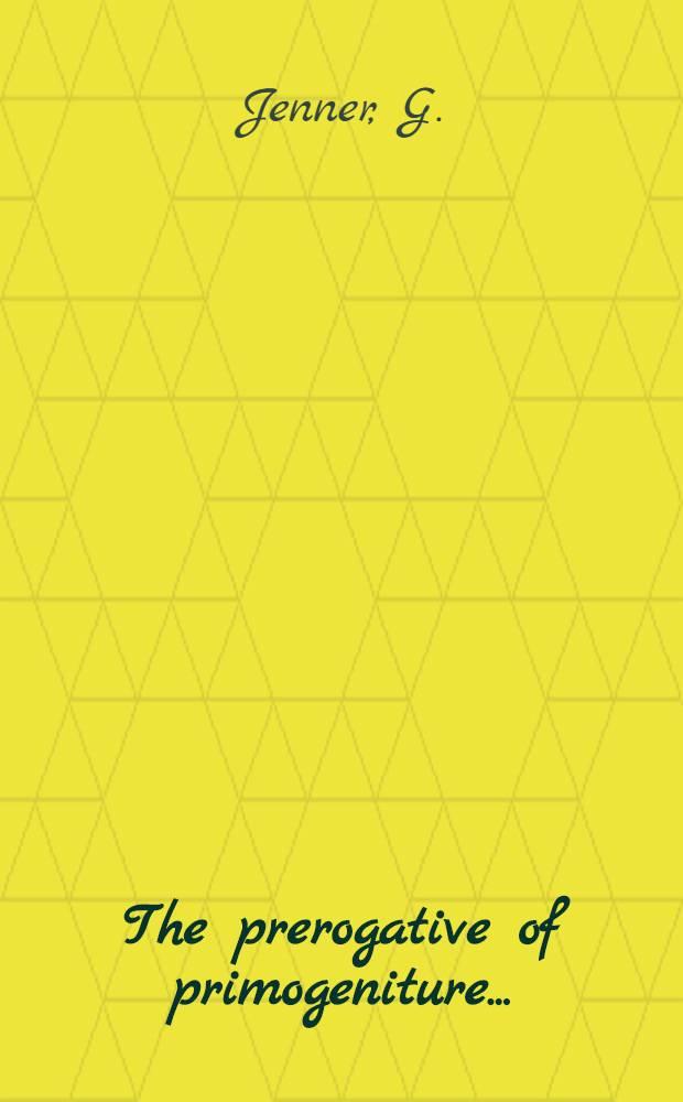 The prerogative of primogeniture...