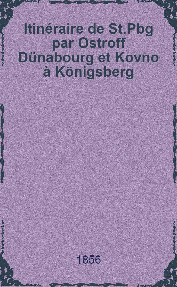 Itinéraire de St.Pbg par Ostroff Dünabourg et Kovno à Königsberg