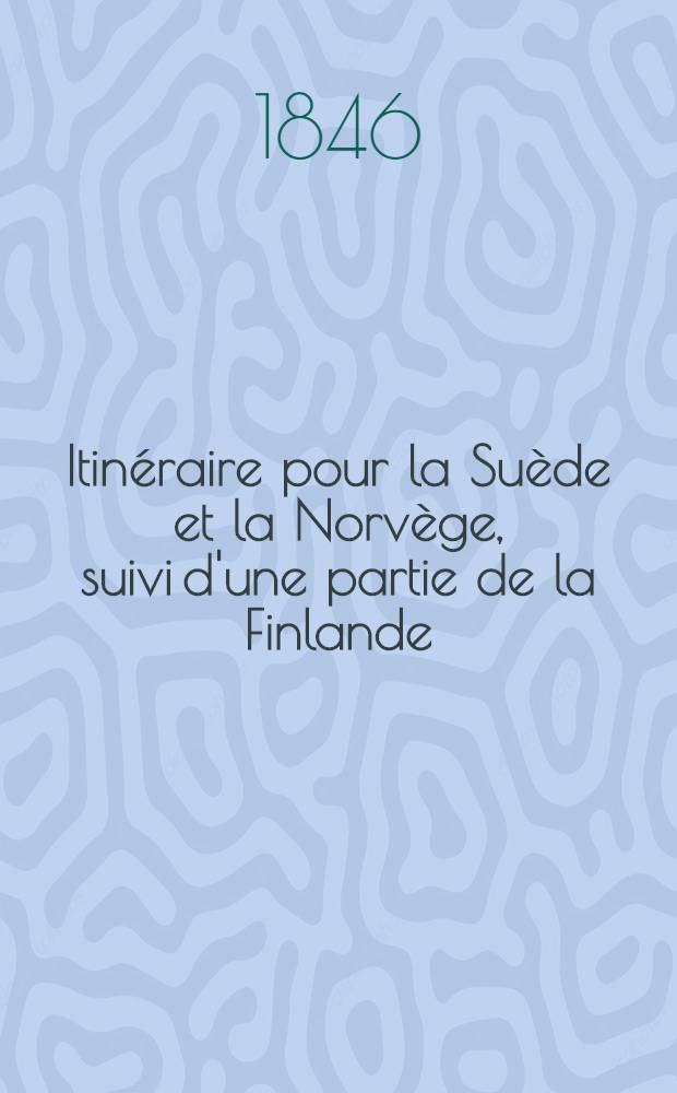 Itinéraire pour la Suède et la Norvège, suivi d'une partie de la Finlande
