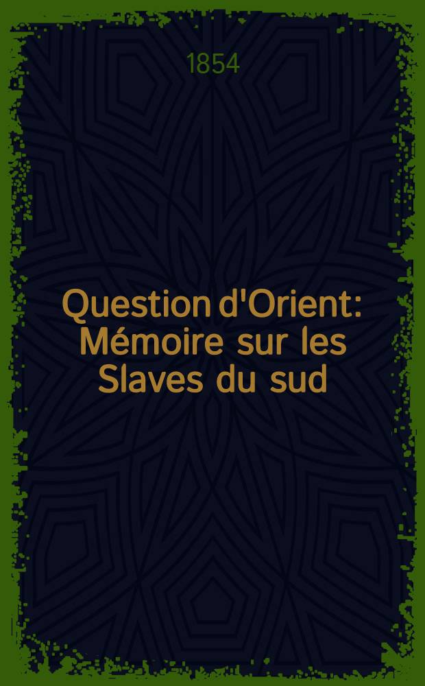 Question d'Orient : Mémoire sur les Slaves du sud