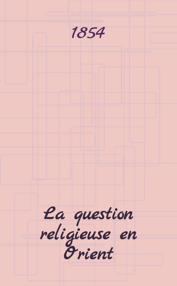 La question religieuse en Orient : Réfutation d'un écrit (par André Mouravieff) intitulé: Parole de l'orthodoxie catholique au catholicisme romain