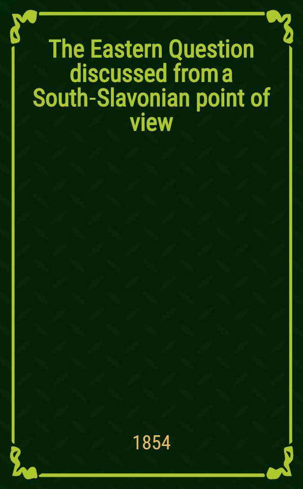 The Eastern Question discussed from a South-Slavonian point of view