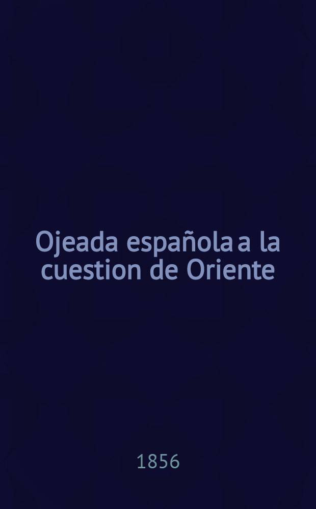 Ojeada espa&ntilde;ola a la cuestion de Oriente