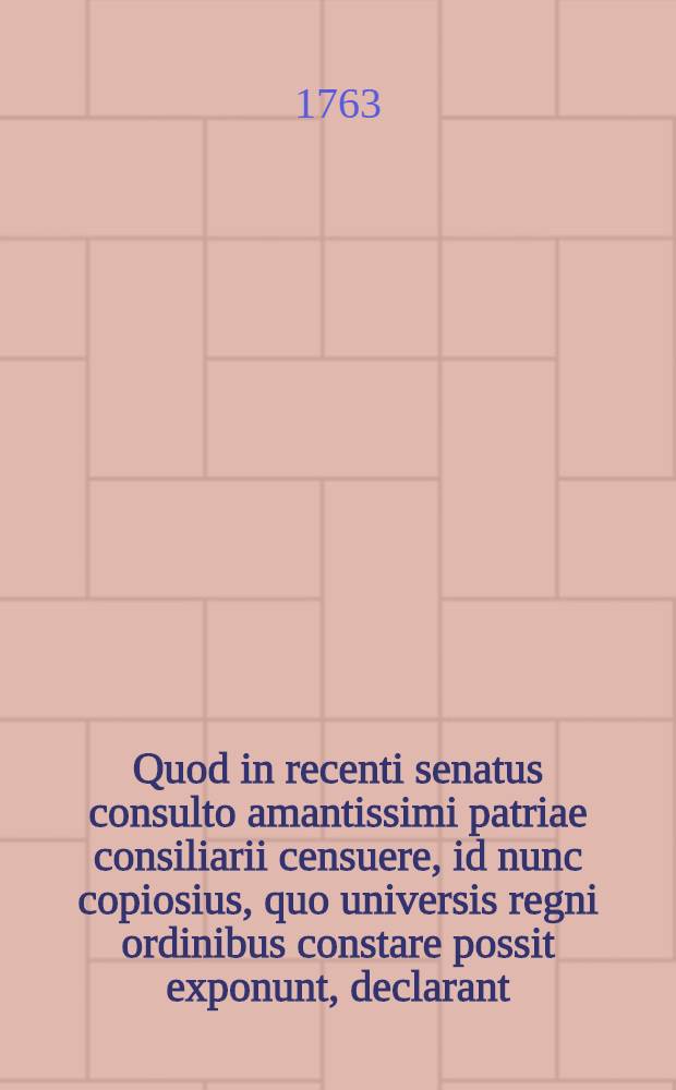 Quod in recenti senatus consulto amantissimi patriae consiliarii censuere, id nunc copiosius, quo universis regni ordinibus constare possit exponunt, declarant, lucique tradunt publicae : Affaires de Courlande