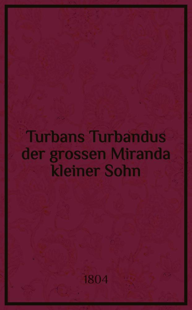 Turbans Turbandus der grossen Miranda kleiner Sohn : Pamphlet contre Paul I