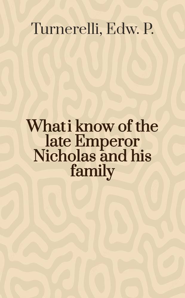 What i know of the late Emperor Nicholas and his family
