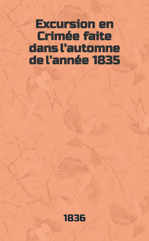 Excursion en Crimée faite dans l'automne de l'année 1835