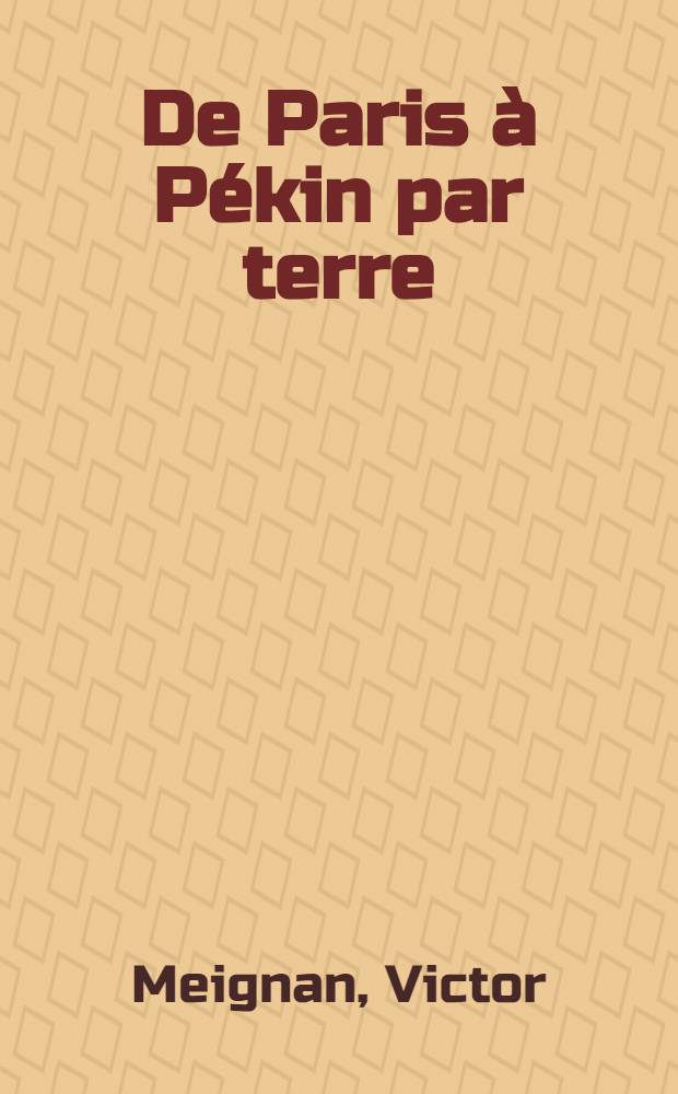 De Paris à Pékin par terre : Sibérie-Mongolie