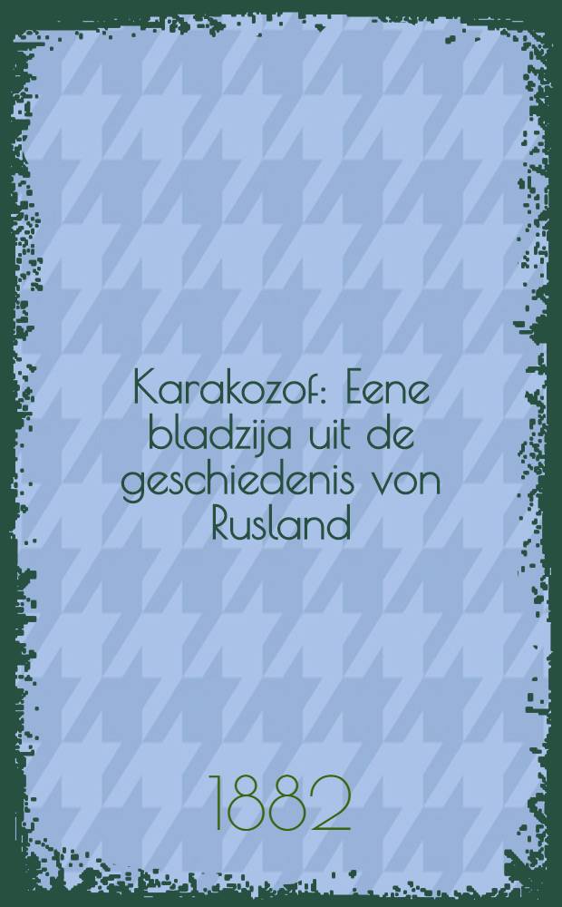 Karakozof : Eene bladzija uit de geschiedenis von Rusland