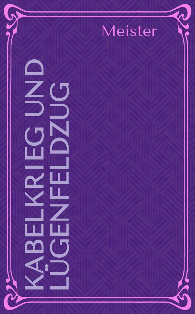 Kabelkrieg und Lügenfeldzug