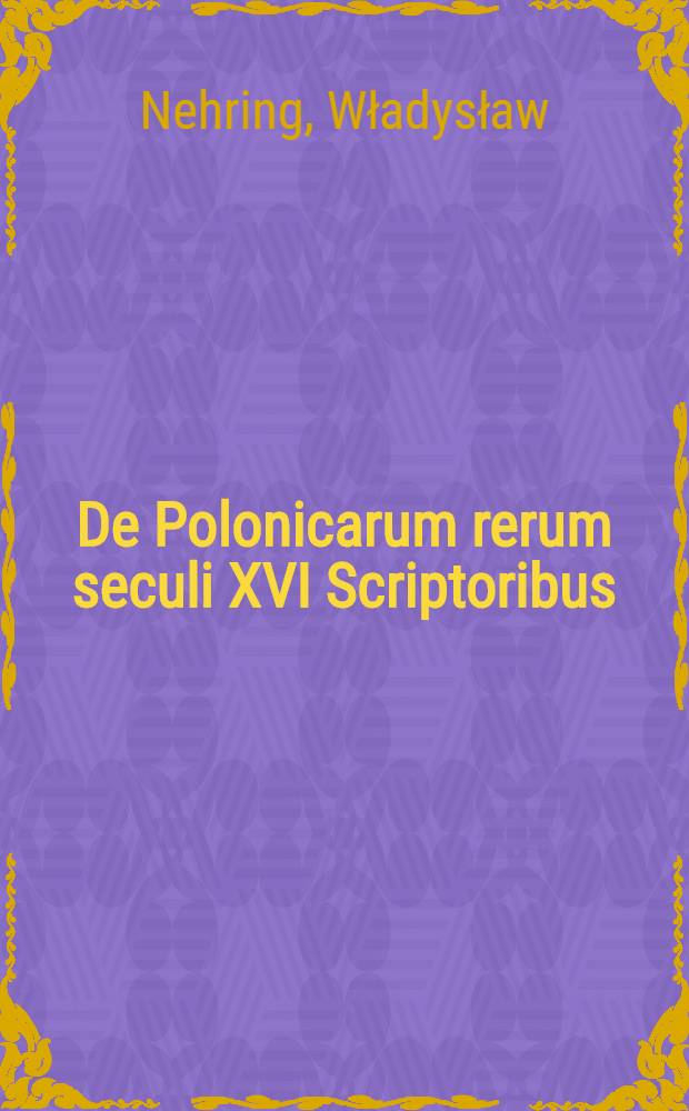 De Polonicarum rerum seculi XVI Scriptoribus