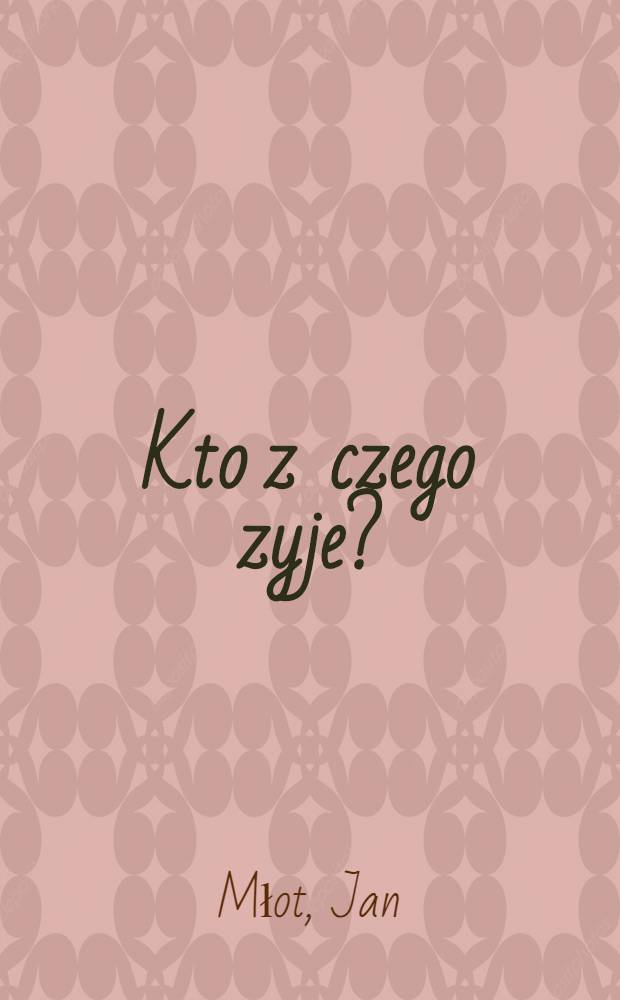 Kto z czego zyje?