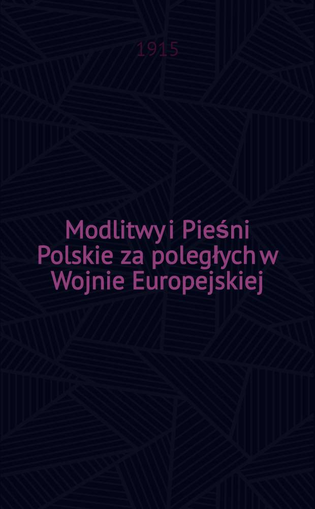 Modlitwy i Pieśni Polskie za poległych w Wojnie Europejskiej