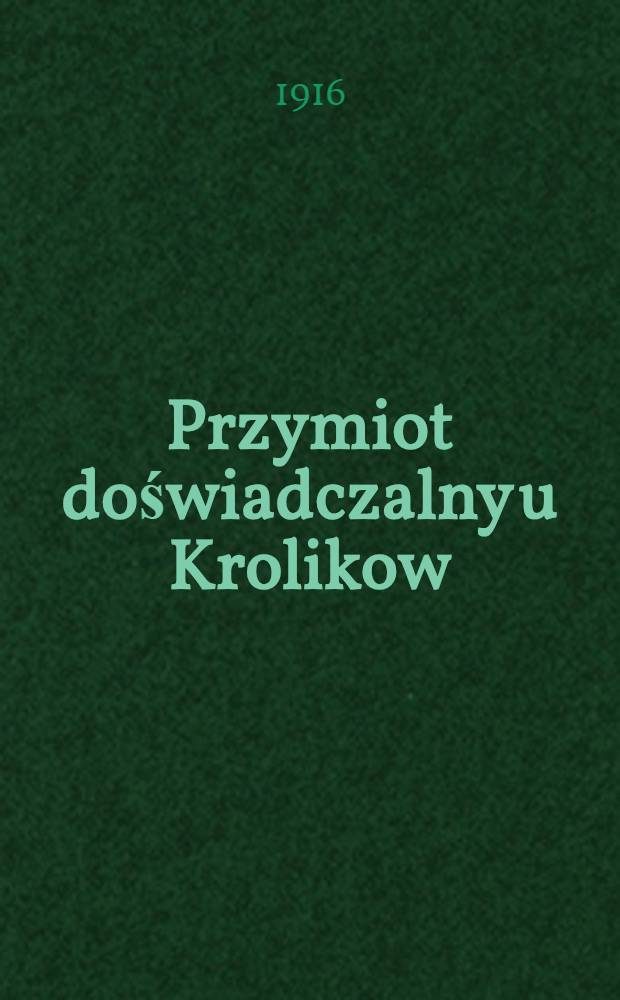 Przymiot doświadczalny u Krolikow : Z pracowni lecznicy polskiej w Kijowie