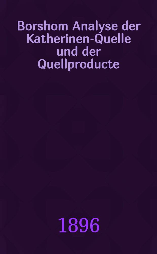 Borshom Analyse der Katherinen-Quelle und der Quellproducte