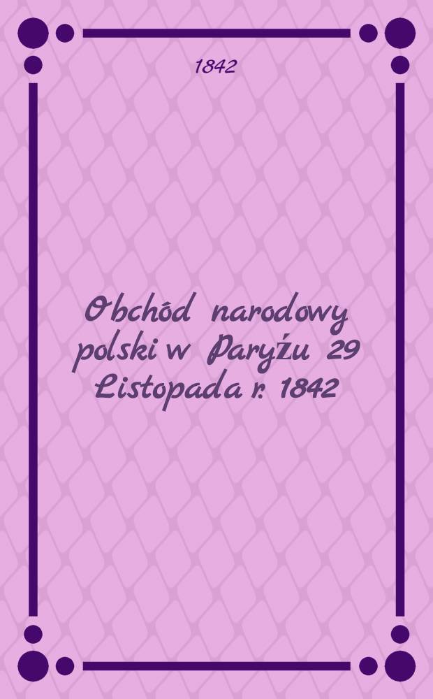 Obch&oacute;d narodowy polski w Paryźu 29 Listopada r. 1842