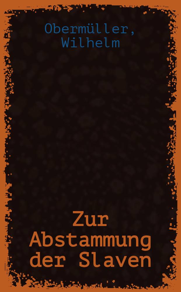 Zur Abstammung der Slaven : Historisch-sprachliche Skizze