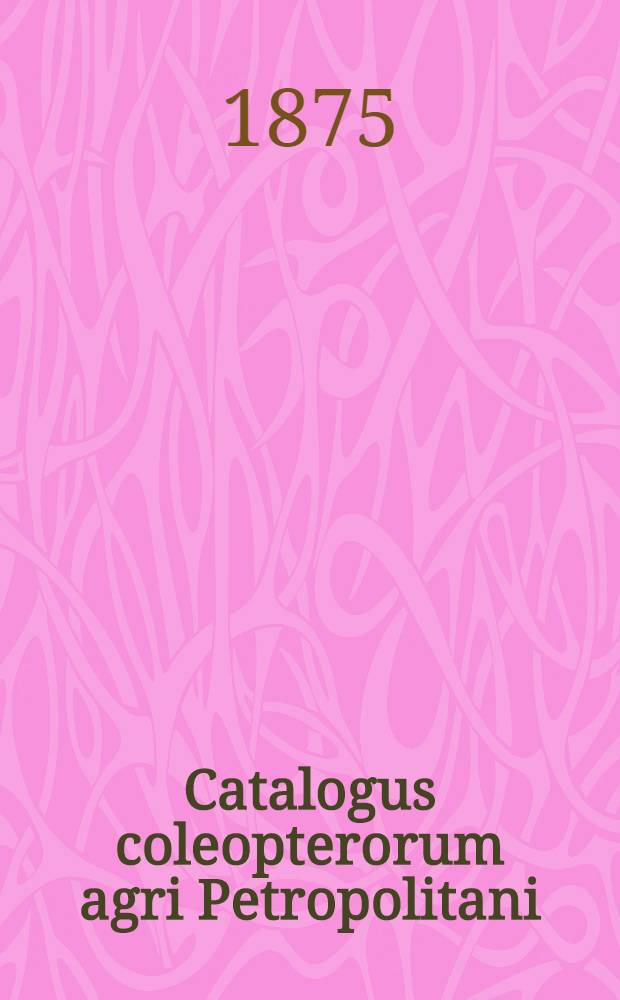 Catalogus coleopterorum agri Petropolitani