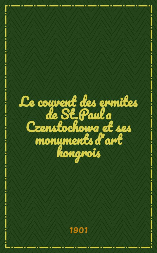 Le couvent des ermites de St.Paul a Czenstochowa et ses monuments d'art hongrois