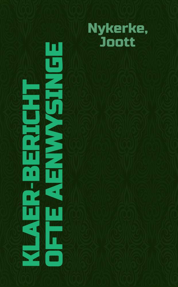 Klaer-Bericht ofte Aenwysinge : Hoe ende op wat wijse, de tegenwoordige dierte der Granen sal konnen geremedieert werden, ende de Schipvaert deser Landen vergroot