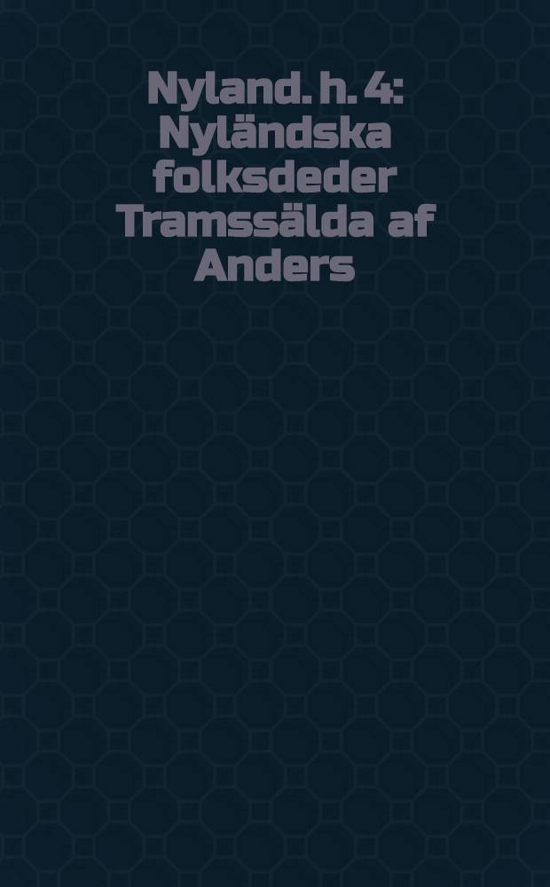 Nyland. h. 4 : Nyländska folksdeder Tramssälda af Anders