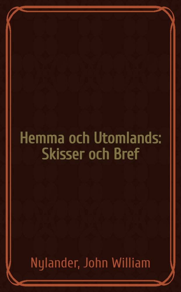 Hemma och Utomlands : Skisser och Bref