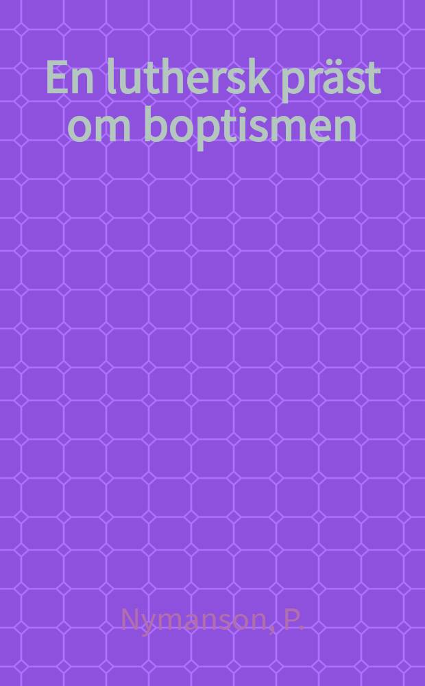En luthersk pr&auml;st om boptismen