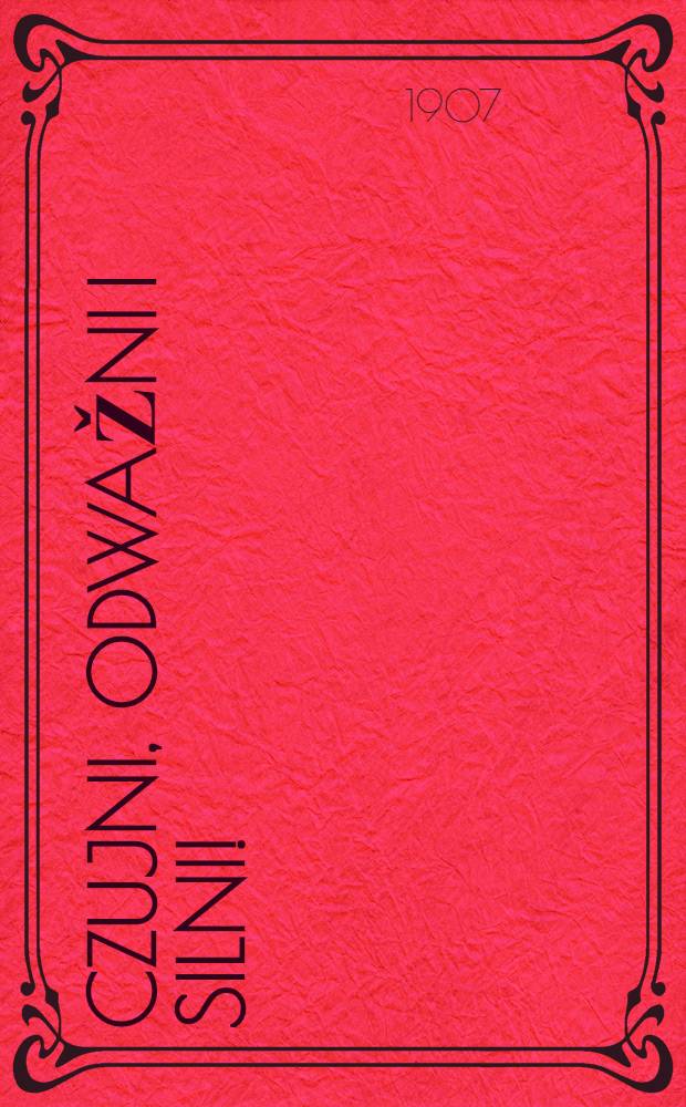 Czujni, odwažni i silni! : Z dziejow ruchu wonościego