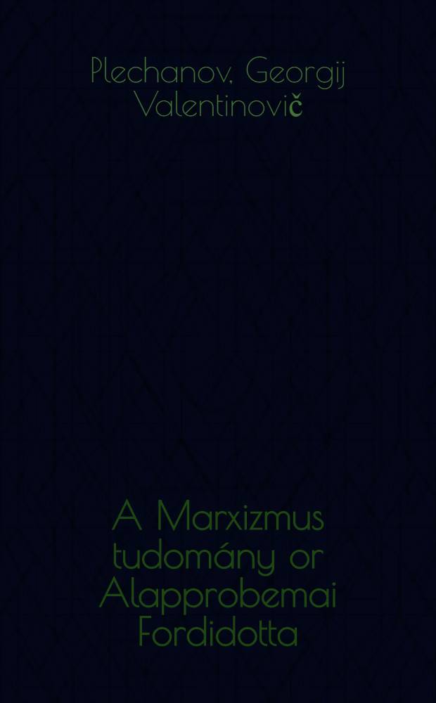 A Marxizmus tudomány or Alapprobemai Fordidotta: Szabados Sándor