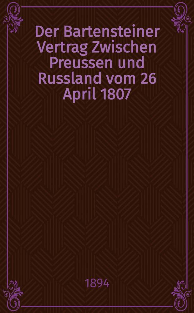 Der Bartensteiner Vertrag Zwischen Preussen und Russland vom 26 April 1807