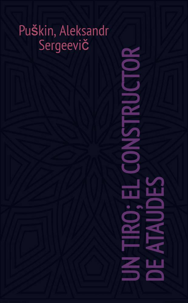 Un tiro; El constructor de ataudes; La Nevada: Novelas rusas / A.Pouschkine