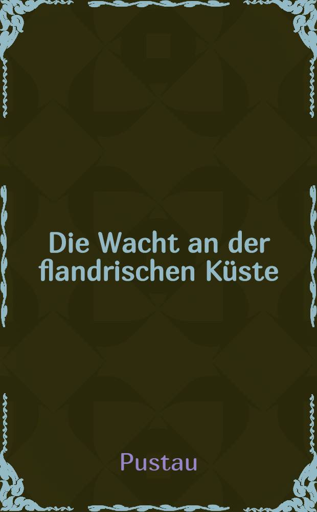 Die Wacht an der flandrischen Küste : Kriegsbilder