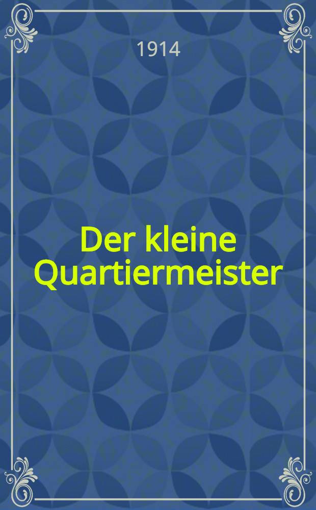 Der kleine Quartiermeister : Neue Berichte und Telegramme von Europäischen Kriegsschauplatn : Nebst Anweisung wie sie gelesen werden müssen