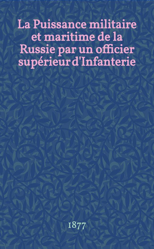 La Puissance militaire et maritime de la Russie par un officier supérieur d'Infanterie