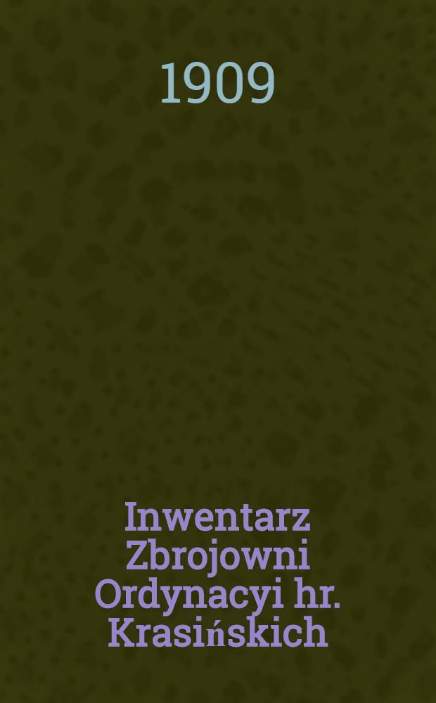 Inwentarz Zbrojowni Ordynacyi hr. Krasińskich
