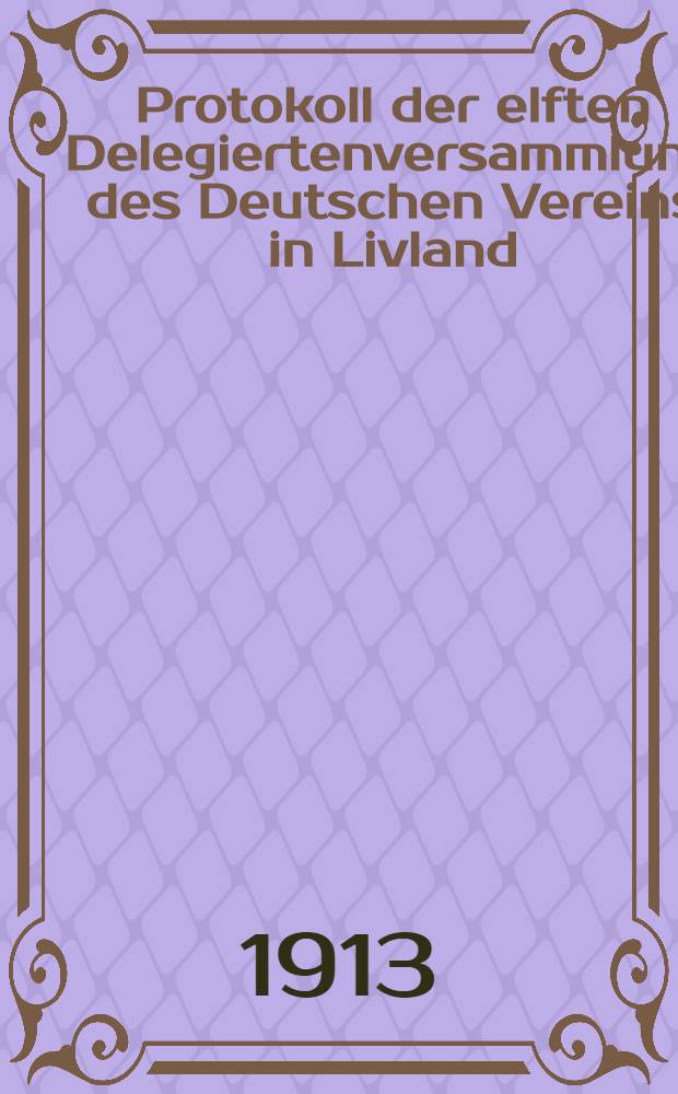 Protokoll der elften Delegiertenversammlung des Deutschen Vereins in Livland