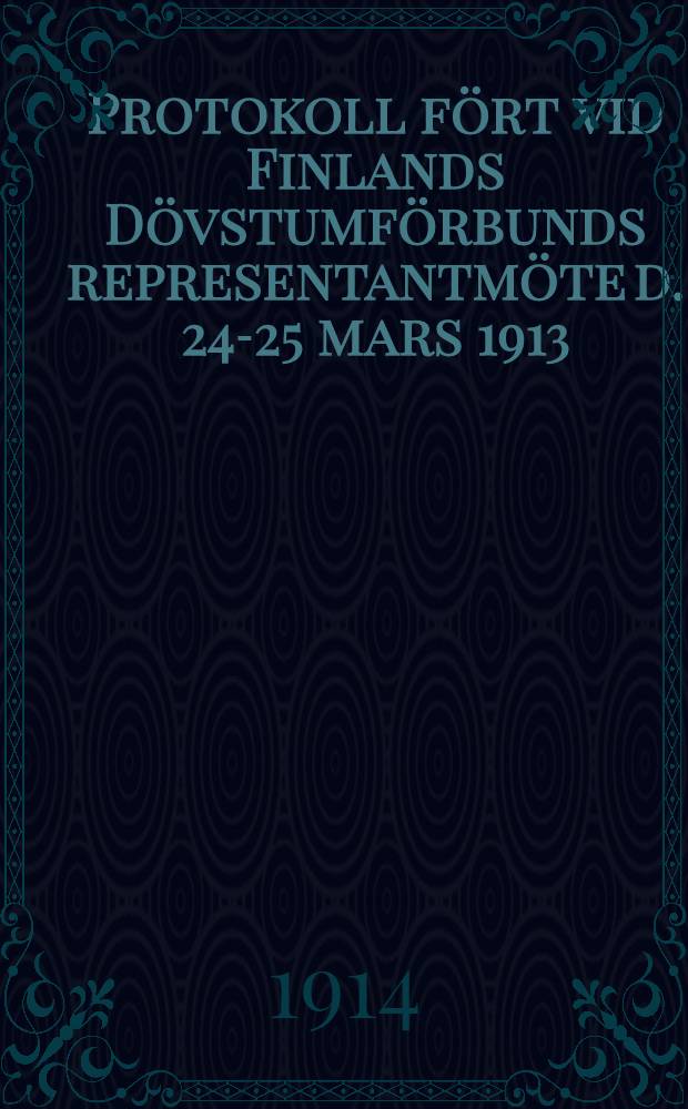Protokoll fört vid Finlands Dövstumförbunds representantmöte d. 24-25 mars 1913