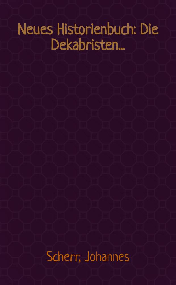 Neues Historienbuch : Die Dekabristen..