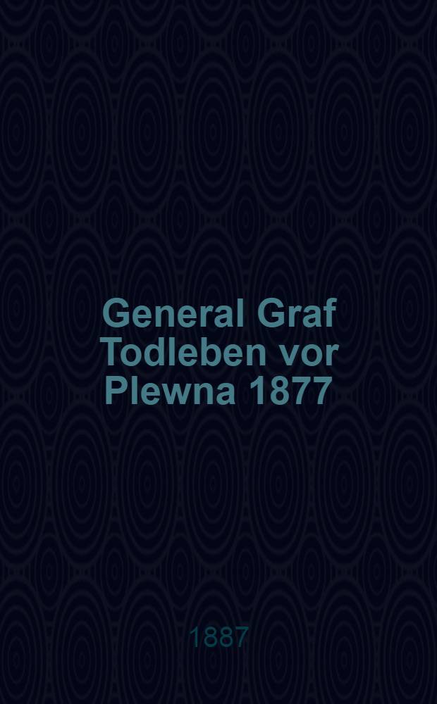 General Graf Todleben vor Plewna 1877