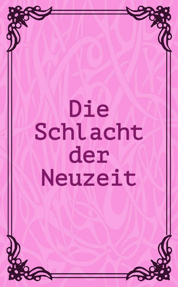 Die Schlacht der Neuzeit : Eine schematische Darstellung